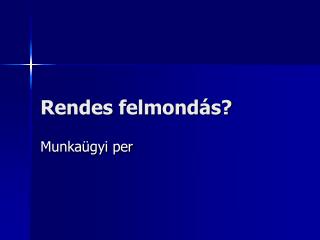 Rendes felmondás?