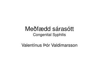 Meðfædd sárasótt Congenital Syphilis