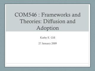 COM546 : Frameworks and Theories: Diffusion and Adoption
