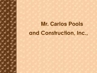 Mr. Carlos Pools