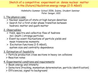 Sketch of a competitive experiment on dense nuclear matter