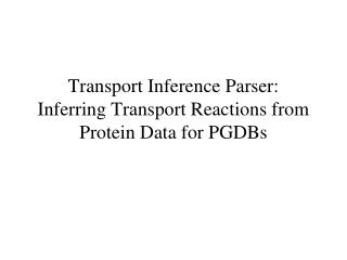 Transport Inference Parser: Inferring Transport Reactions from Protein Data for PGDBs