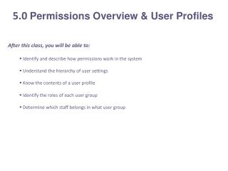 After this class, you will be able to: Identify and describe how permissions work in the system