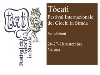 Tòcatì Festival Internazionale dei Giochi in Strada Sei edizioni 26-27-28 settembre Verona