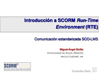 Introducción a SCORM Run-Time Environment (RTE) Comunicación estandarizada SCO-LMS