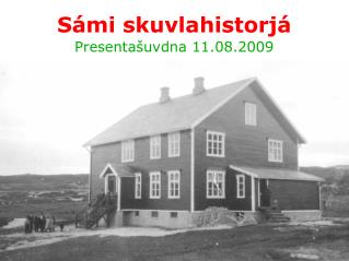 Sámi skuvlahistorjá Presentašuvdna 11.08.2009