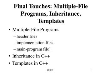 Final Touches: Multiple-File Programs, Inheritance, Templates