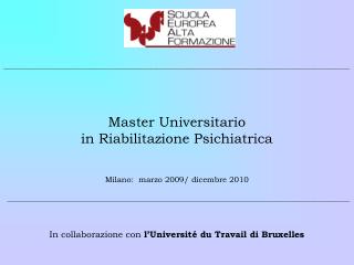 Master Universitario in Riabilitazione Psichiatrica Milano: marzo 2009/ dicembre 2010