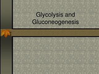 Glycolysis and Gluconeogenesis