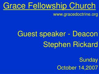 Grace Fellowship Church gracedoctrine Guest speaker - Deacon Stephen Rickard