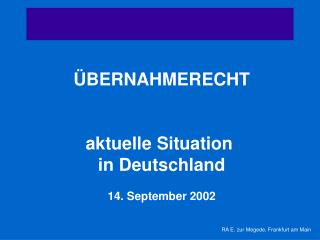 ÜBERNAHMERECHT aktuelle Situation in Deutschland 14. September 2002