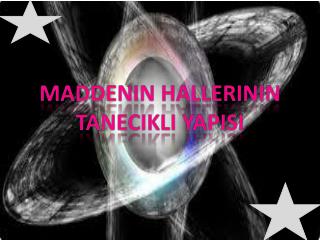 MADDENİN HALLERİ VE TANECİKLİ YAPISI