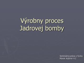 Výrobny proces Jadrovej bomby