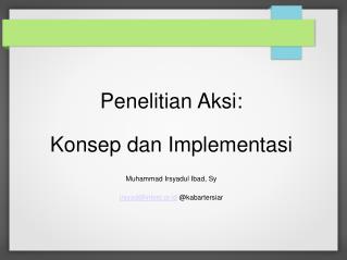 Penelitian Aksi: Konsep dan Implementasi Muhammad Irsyadul Ibad, Sy