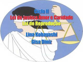 Ciclo II Lei de justiça A mor e Caridade Lei de Reprodução