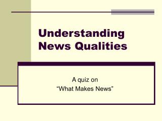 Understanding News Qualities
