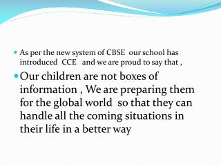 As per the new system of CBSE our school has introduced CCE and we are proud to say that ,