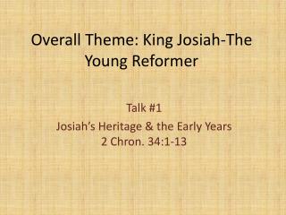 Overall Theme: King Josiah-The Young Reformer