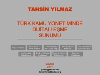 TAHSİN YILMAZ TÜRK KAMU YÖNETİMİNDE DİJİTALLEŞME SUNUMU Beykoz 2011 tyilmaz@exsolut