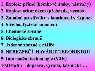 Exploze přímé (bombové útoky, nástrahy) Exploze sekundární (přehrada, výroba)