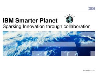 IBM Smarter Planet Sparking Innovation through collaboration