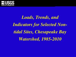 Loads, Trends, and Indicators for Selected Non-tidal Sites, Chesapeake Bay Watershed, 1985-2010