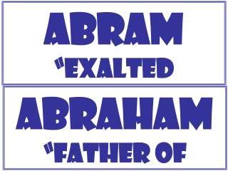 Abram “ Exalted Father ”