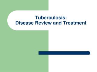 Tuberculosis: Disease Review and Treatment