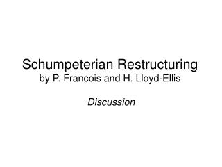 Schumpeterian Restructuring by P. Francois and H. Lloyd-Ellis