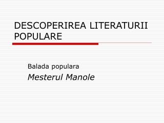 DESCOPERIREA LITERATURII POPULARE