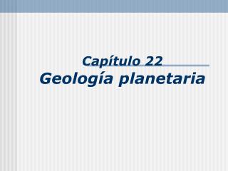 Capítulo 22 Geología planetaria