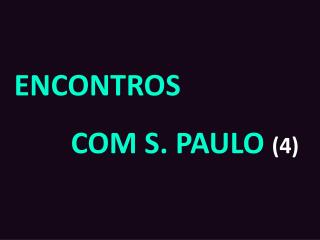 ENCONTROS 		COM S. PAULO (4)