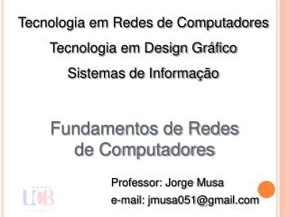 Professor: Jorge Musa e-mail: jmusa051@gmail