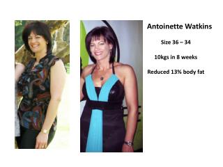 Antoinette Watkins Size 36 – 34 10kgs in 8 weeks Reduced 13% body fat