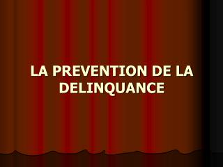 LA PREVENTION DE LA DELINQUANCE