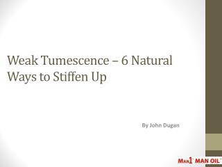 Weak Tumescence – 6 Natural Ways to Stiffen Up