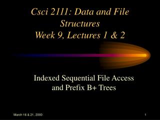 Csci 2111: Data and File Structures Week 9, Lectures 1 &amp; 2