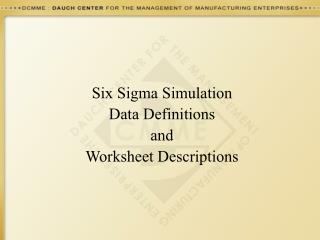 Six Sigma Simulation Data Definitions and Worksheet Descriptions