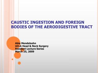 CAUSTIC INGESTION AND FOREIGN BODIES OF THE AERODIGESTIVE TRACT