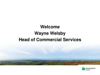 Welcome Wayne Welsby Head of Commercial Services