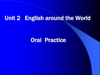 Unit 2 English around the World Oral Practice