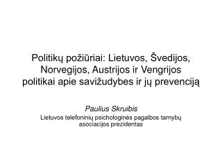 Paulius Skruibis Lietuvos telefoninių psichologinės pagalbos tarnybų asociacijos prezidentas