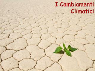 I Cambiamenti Climatici