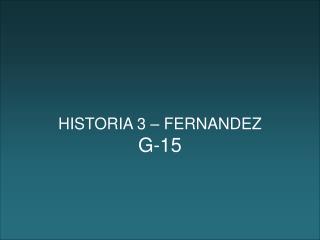 HISTORIA 3 – FERNANDEZ G-15