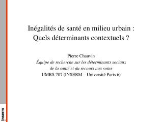 Inégalités de santé en milieu urbain : Quels déterminants contextuels ? Pierre Chauvin