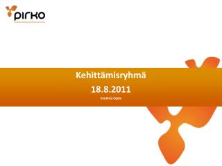 Kehittämisryhmä 18.8.2011 Eveliina Ojala