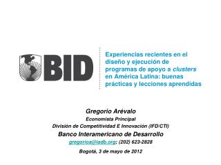 Gregorio Arévalo Economista Principal División de Competitividad E Innovación (IFD/CTI)
