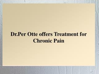 Dr.Per Otte offers Treatment for Chronic Pain