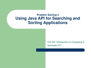 Problem Solving 5 Using Java API for Searching and Sorting Applications