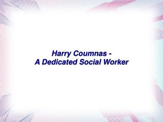 Harry Coumnas – A Dedicated Social Worker
